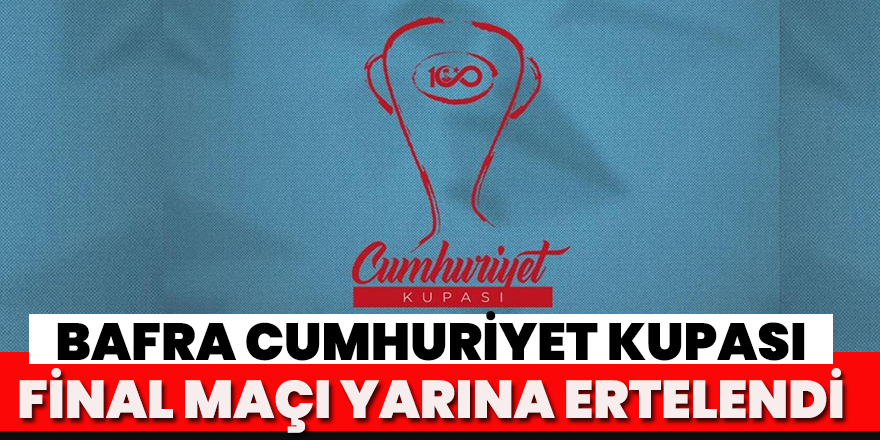 Cumhuriyet Kupası Final Maçı Yarına Ertelendi