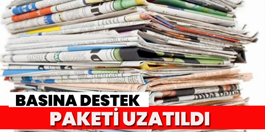 Basına destek paketinin süresi uzatıldı