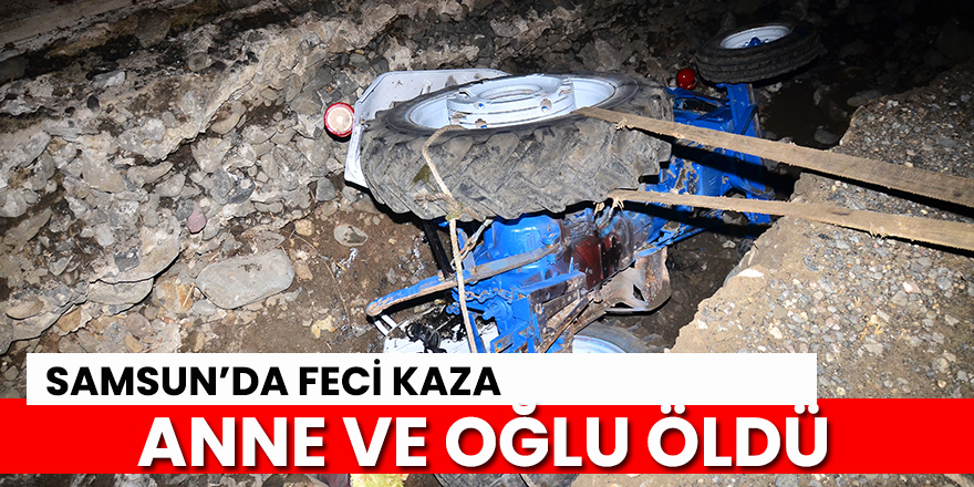 Samsun'da feci kaza: anne ve oğlu öldü