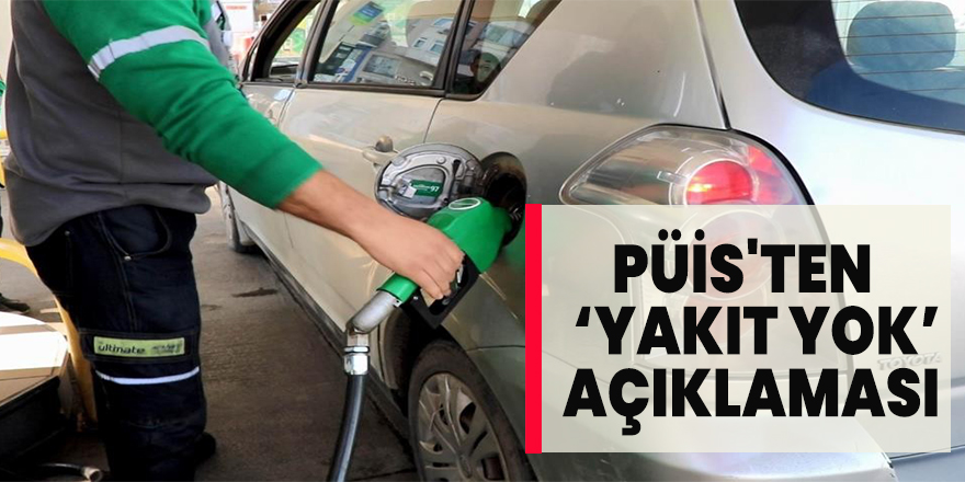 PÜİS'ten ‘yakıt yok’ açıklaması