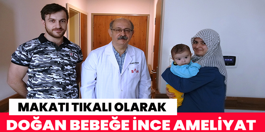 Makatı tıkalı olarak doğan bebeğe ince ameliyat