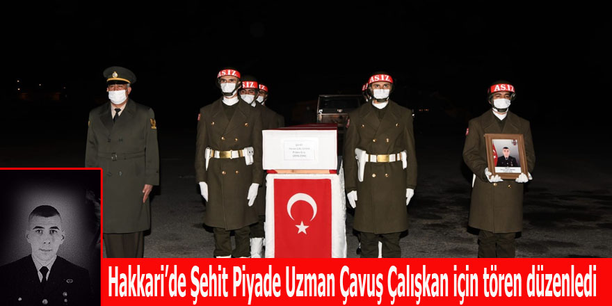 Hakkari’de Şehit Piyade Uzman Çavuş Çalışkan için tören düzenledi