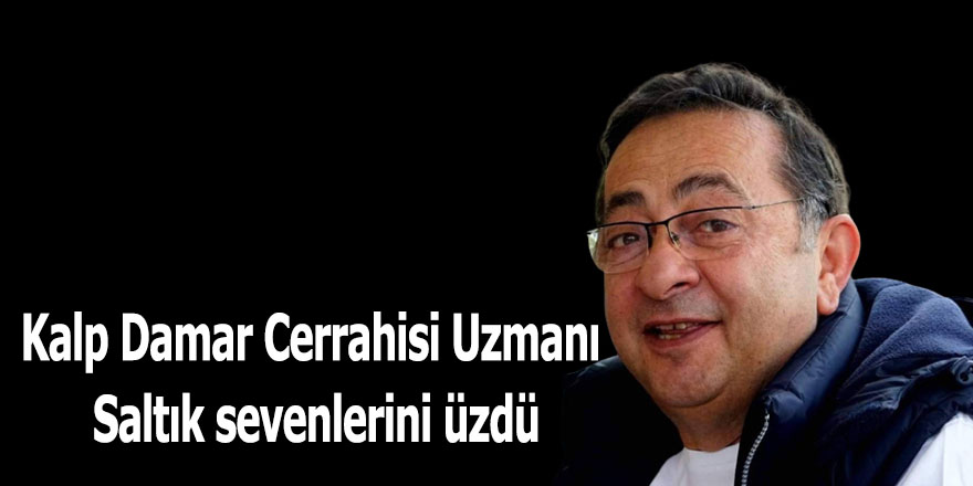 Kalp Damar Cerrahisi Uzmanı Saltık sevenlerini üzdü