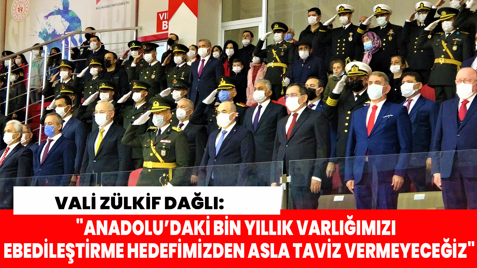 Vali Zülkif Dağlı: "Anadolu’daki bin yıllık varlığımızı ebedileştirme hedefimizden asla taviz vermeyeceğiz"