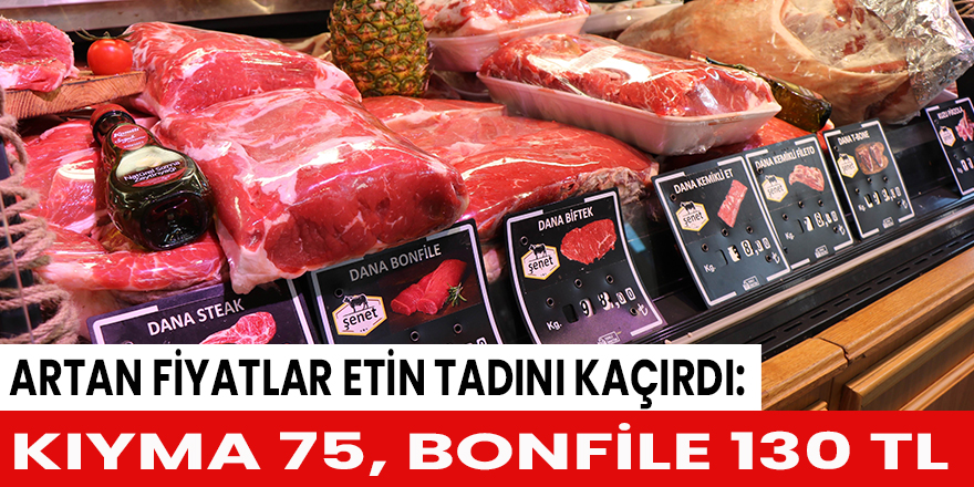 Artan fiyatlar etin tadını kaçırdı: Kıyma 75, bonfile 130 TL