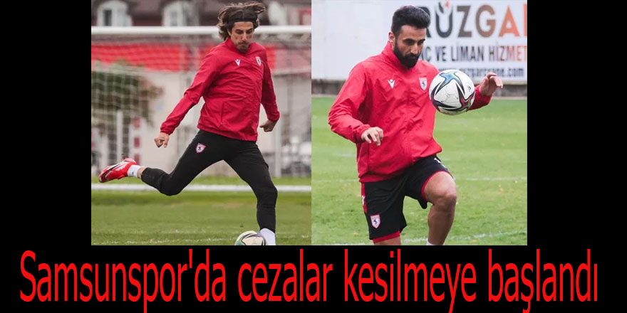 Samsunspor'da cezalar kesilmeye başlandı