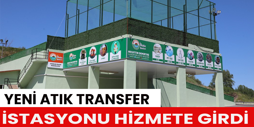 yeni atık transfer istasyonu hizmete girdi