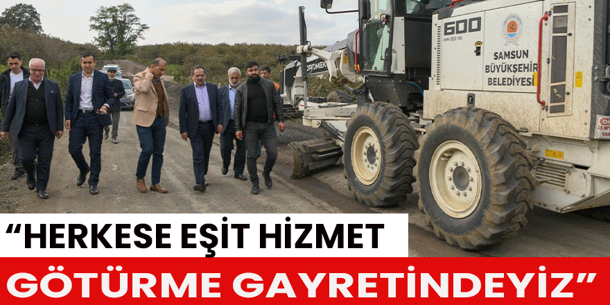 “Herkese eşit hizmet götürme gayretindeyiz”