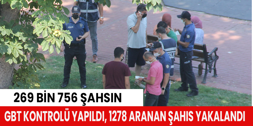 269 bin 756 şahsın GBT kontrolü yapıldı, 1278 aranan şahıs yakalandı