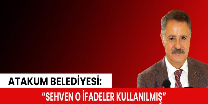 Atakum Belediyesi: “Sehven o ifadeler kullanılmış”