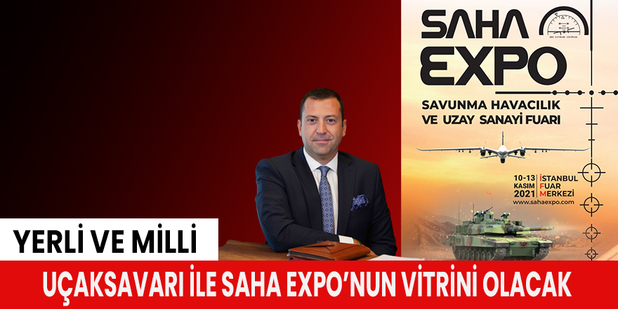 Yerli ve milli uçaksavarı ile SAHA EXPO’nun vitrini olacak