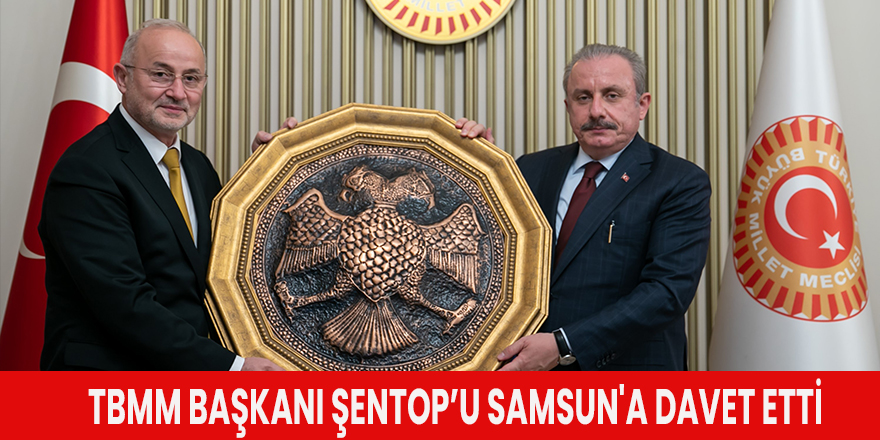 TBMM Başkanı Şentop’u Samsun'a davet etti