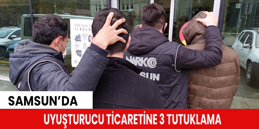 Samsun'da uyuşturucu ticaretine 3 tutuklama