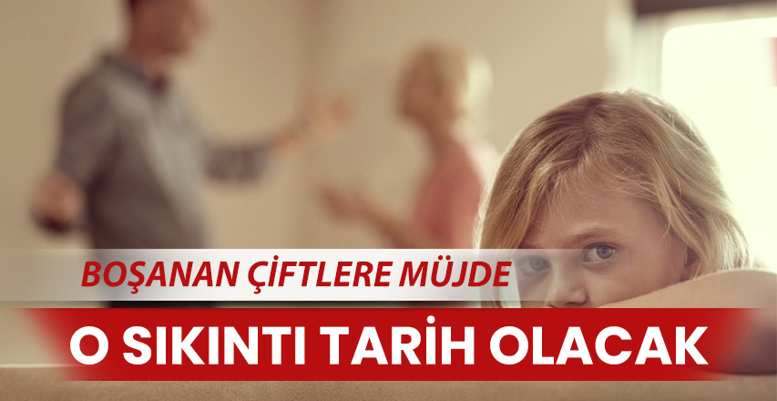 Boşanan Çİftler o sıkıntıdan kurtulacak