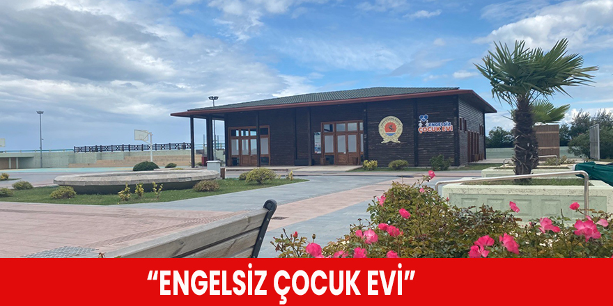 “Engelsiz Çocuk Evi”