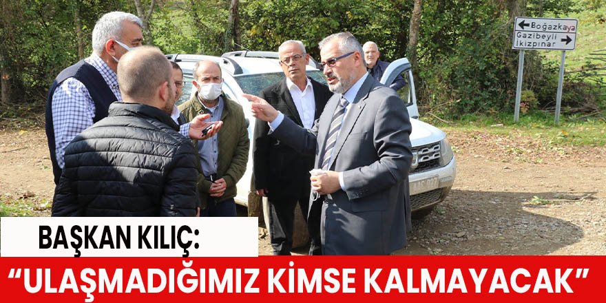 Başkan Kılıç: “Ulaşmadığımız kimse kalmayacak”