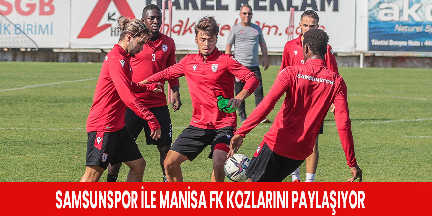 Samsunspor ile Manisa FK kozlarını paylaşıyor