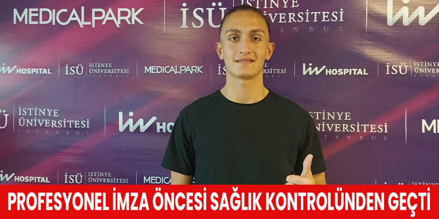 Profesyonel imza öncesi sağlık kontrolünden geçti