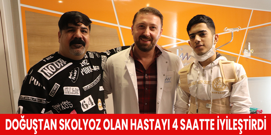 Doğuştan skolyoz olan hastayı 4 saatte iyileştirdi