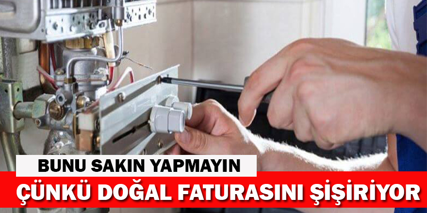 Evde yapılan bu hatalar doğal gaz faturasını şişiriyor