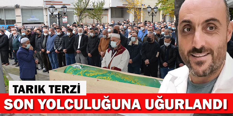 Tarık Terzi dualarla uğurlandı