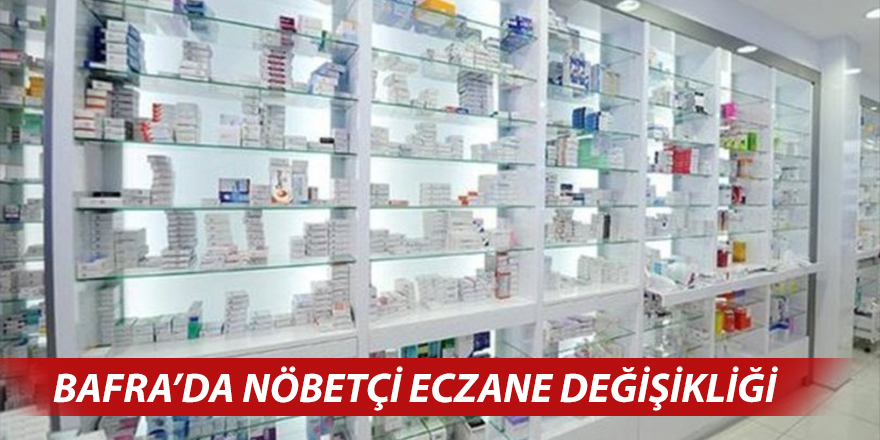 Bafra’da Nöbetçi Eczane Değişikliği