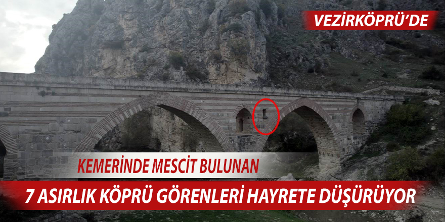 Kemerinde mescit bulunan 7 asırlık köprü görenleri hayrete düşürüyor