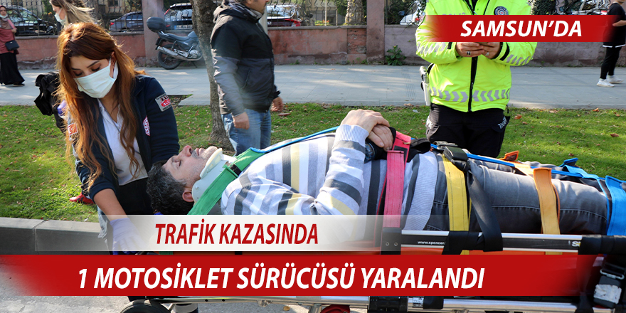 Samsun'da trafik kazasında 1 motosiklet sürücüsü yaralandı