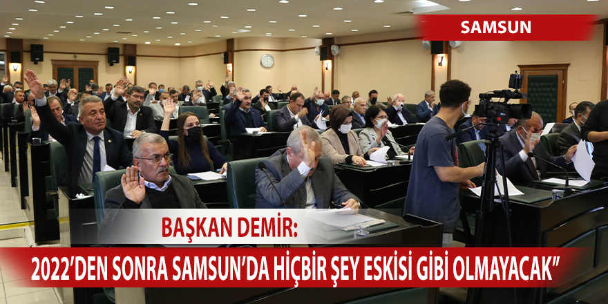 Başkan Demir: “2022’den sonra Samsun’da hiçbir şey eskisi gibi olmayacak”