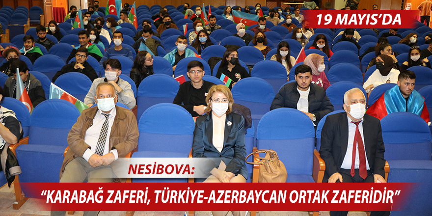 Nesibova: “Karabağ Zaferi, Türkiye-Azerbaycan ortak zaferidir”