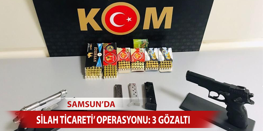 Samsun’da ‘silah ticareti’ operasyonu: 3 gözaltı