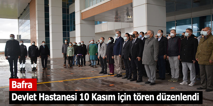 Bafra Devlet Hastanesi 10 Kasım için tören düzenlendi