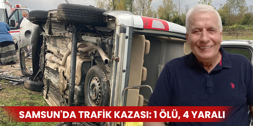 Samsun'da trafik kazası: 1 ölü, 4 yaralı