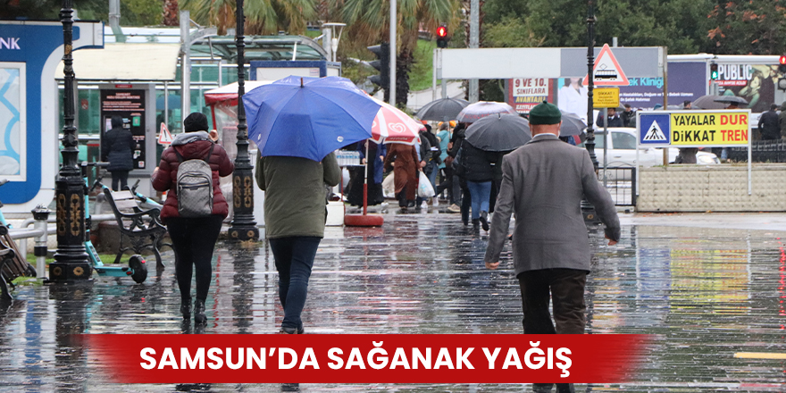 Samsun’da sağanak yağış