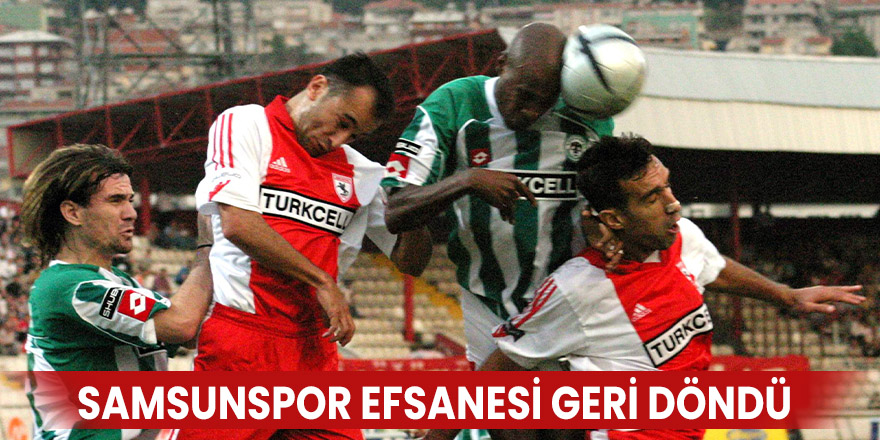 Samsunspor efsanesi geri döndü