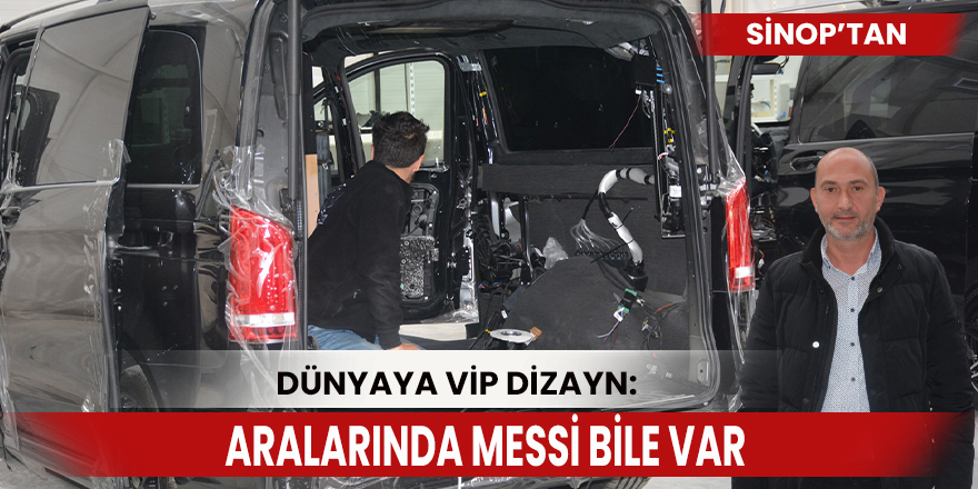 Sinop’tan dünyaya VİP dizayn: Aralarında Messi bile var