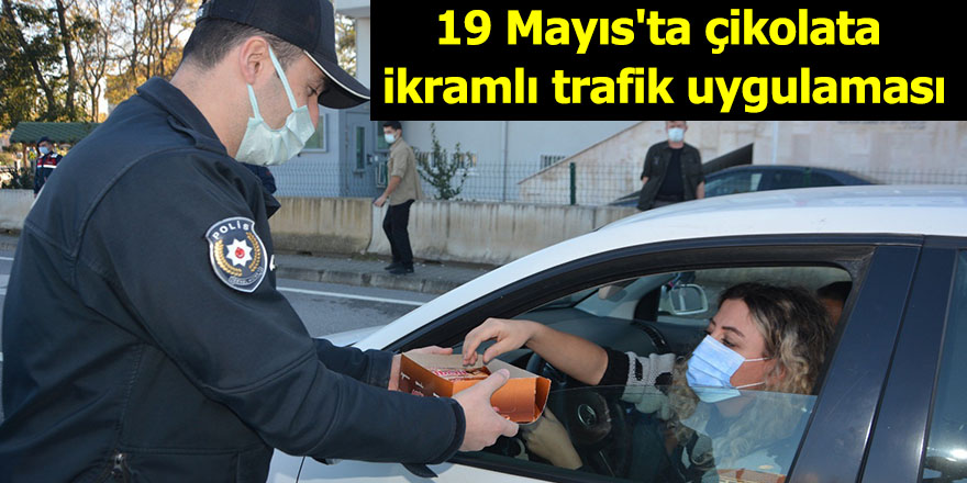 19 Mayıs'ta çikolata ikramlı trafik uygulaması