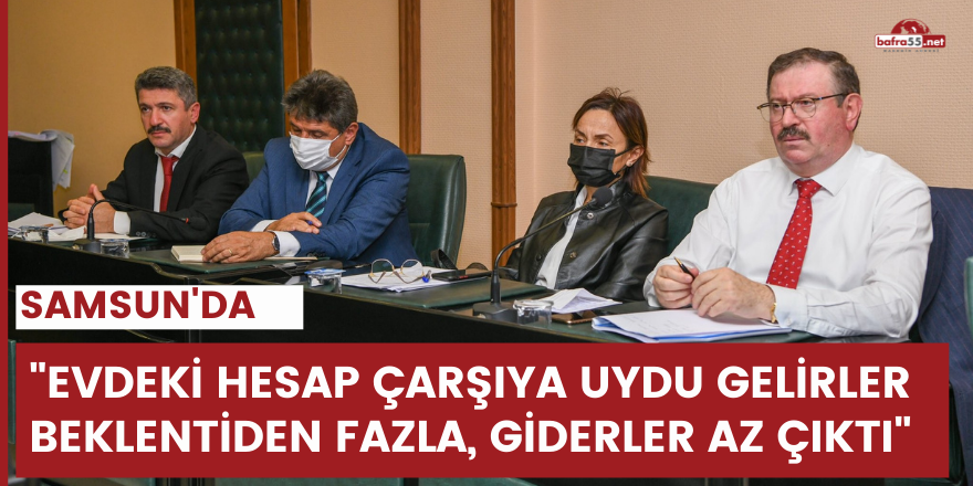 "Evdeki hesap çarşıya uydu gelirler beklentiden fazla, giderler az çıktı"