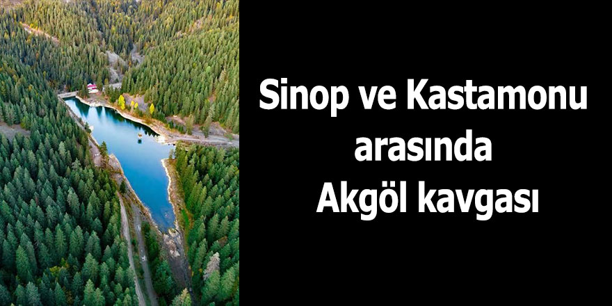 Sinop ve Kastomonu arasında Akgöl kavgası