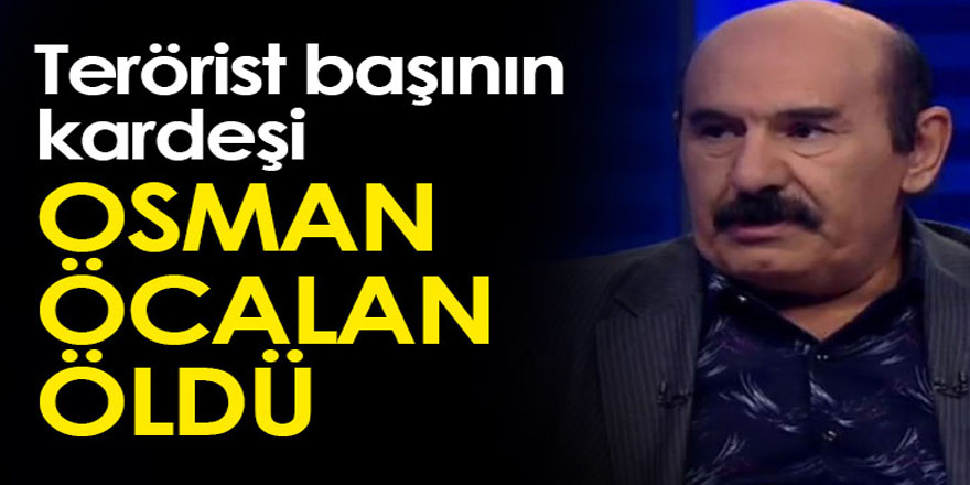 Terörist başının kardeşi Osman Öcalan öldü