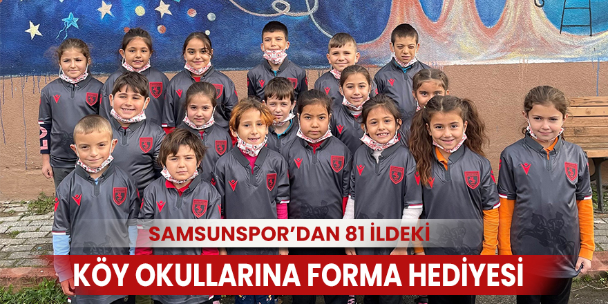 Samsunspor’dan 81 ildeki köy okullarına forma hediyesi