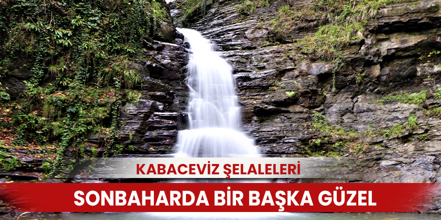 Kabaceviz Şelaleleri sonbaharda bir başka güzel