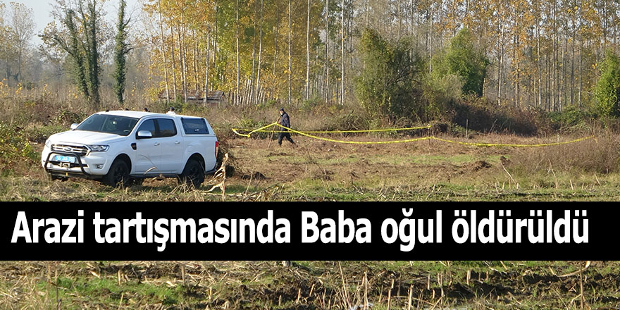 Arazi tartışmasında Baba oğul öldürüldü