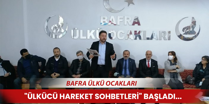 Bafra Ülkü Ocakları "Ülkücü Hareket Sohbetleri" Başladı...