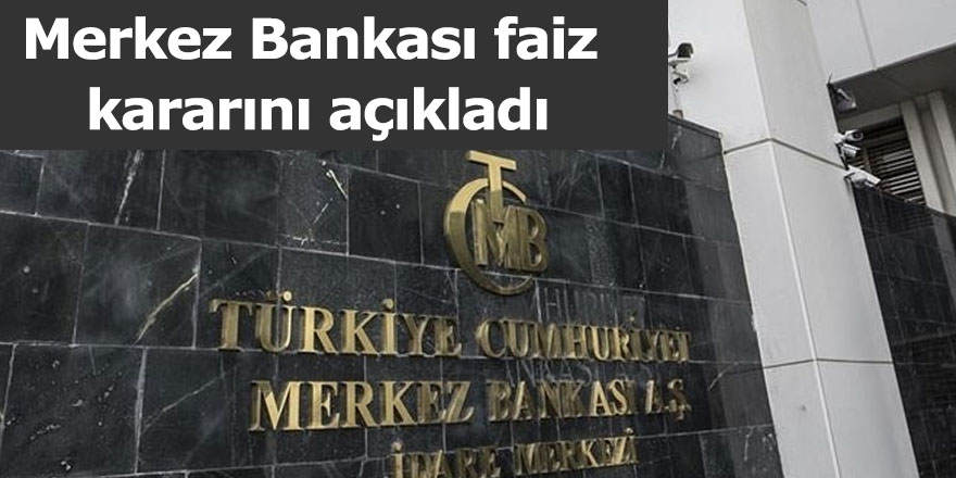 Merkez Bankası faiz kararını açıkladı