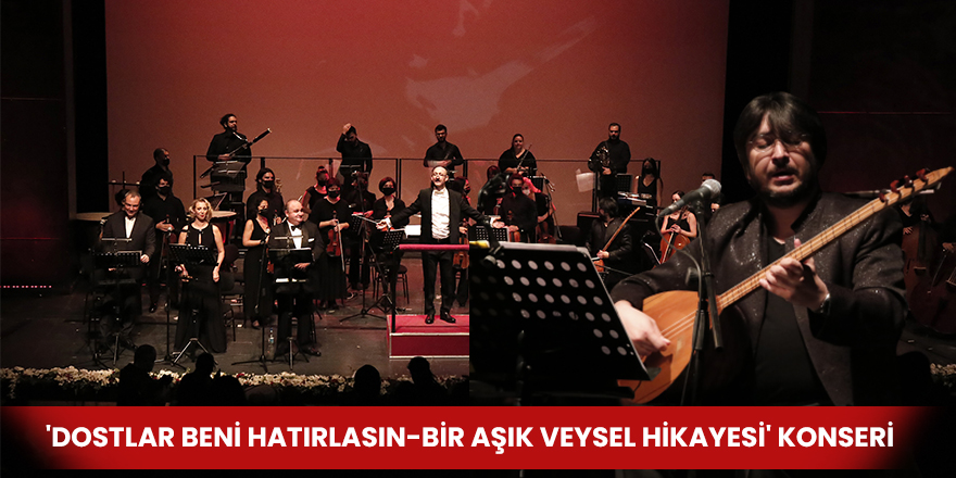 'Dostlar Beni Hatırlasın-Bir Aşık Veysel Hikayesi' konseri