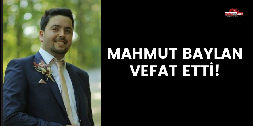 MAHMUT BAYLAN VEFAT ETTİ