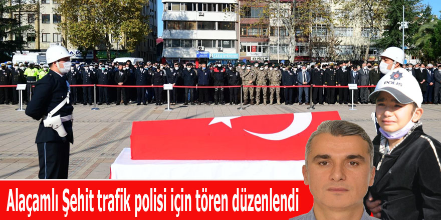 Alaçamlı Şehit trafik polisi için tören düzenlendi