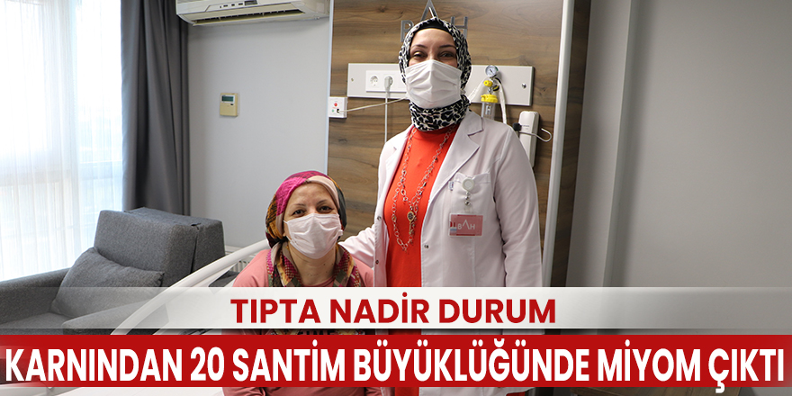 Karnından 20 santim büyüklüğünde miyom çıktı