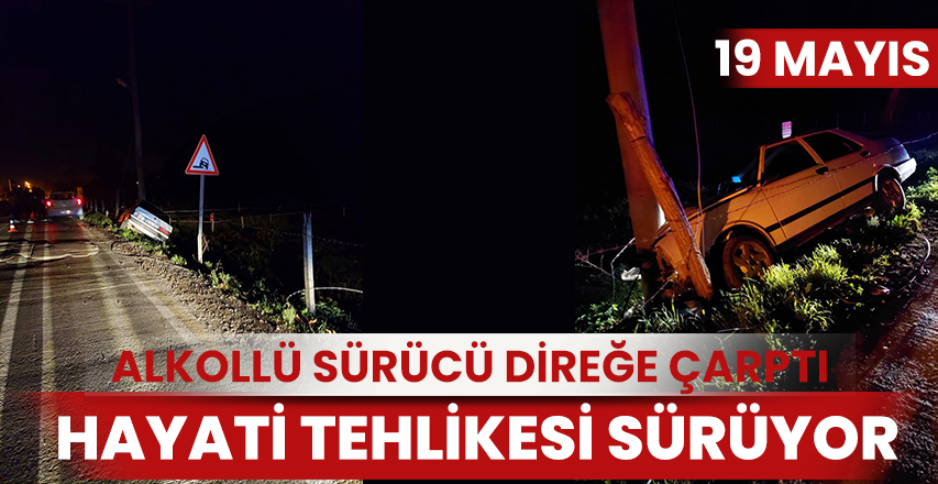 Alkollü sürücü direğe çarptı, ağır yaralandı